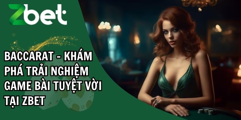 Khái quát thông tin về game bài Baccarat ZBET