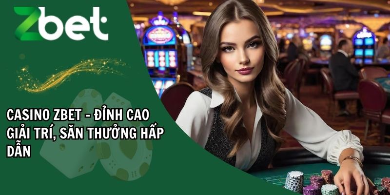 Khám phá tổng quan về casino ZBET